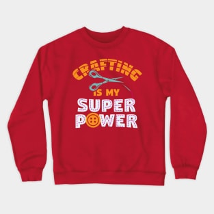 Crafting Is My Super Power Crewneck Sweatshirt